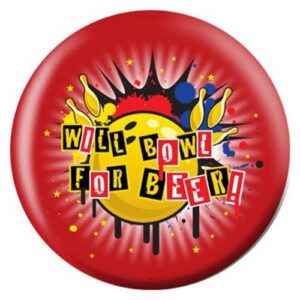 Will Bowl For Beer OTB
